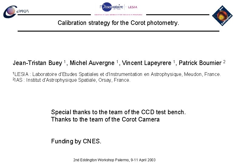 Calibration strategy for the Corot photometry. Jean-Tristan Buey 1, Michel Auvergne 1, Vincent Lapeyrere