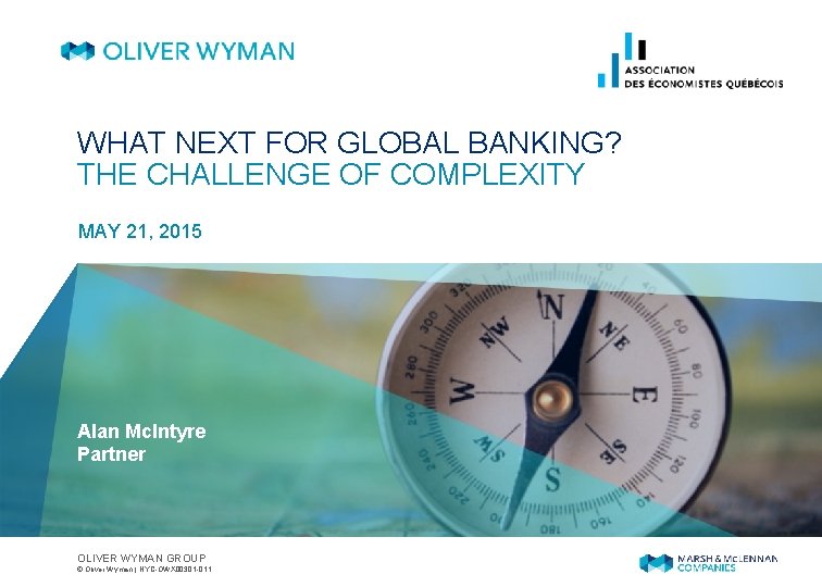 WHAT NEXT FOR GLOBAL BANKING? THE CHALLENGE OF COMPLEXITY MAY 21, 2015 Alan Mc.