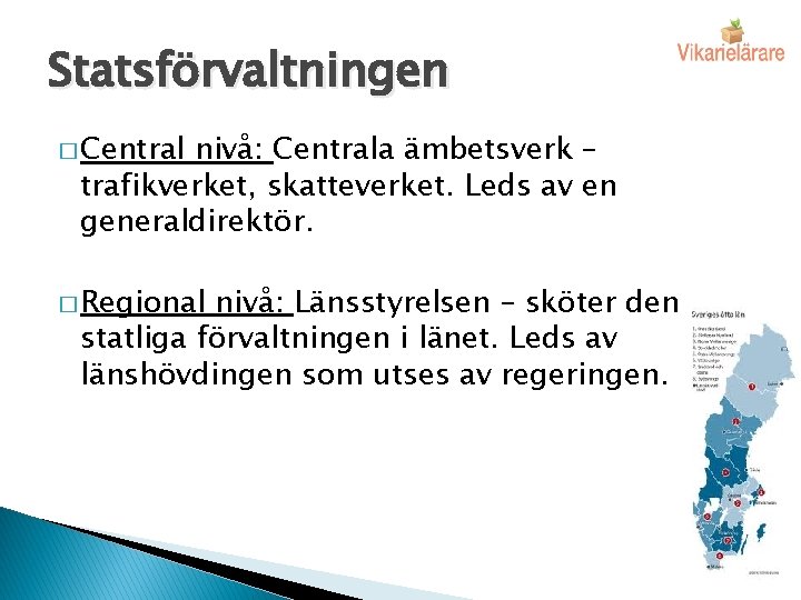 Statsförvaltningen � Central nivå: Centrala ämbetsverk – trafikverket, skatteverket. Leds av en generaldirektör. �