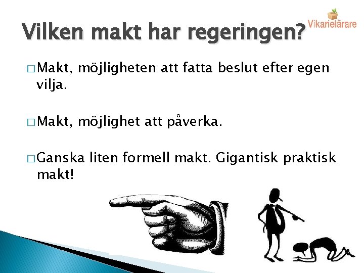 Vilken makt har regeringen? � Makt, möjligheten att fatta beslut efter egen � Makt,