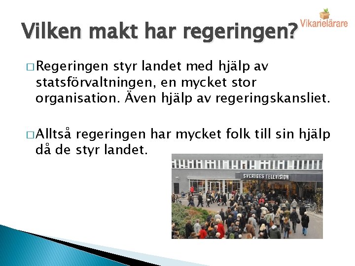 Vilken makt har regeringen? � Regeringen styr landet med hjälp av statsförvaltningen, en mycket