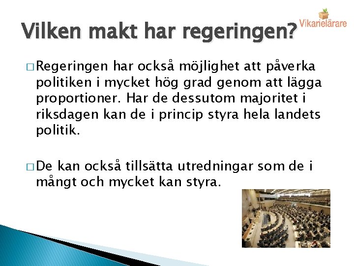 Vilken makt har regeringen? � Regeringen har också möjlighet att påverka politiken i mycket