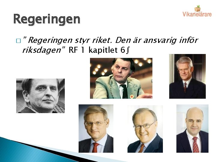 Regeringen �” Regeringen styr riket. Den är ansvarig inför riksdagen” RF 1 kapitlet 6∫