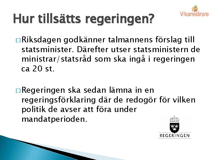 Hur tillsätts regeringen? � Riksdagen godkänner talmannens förslag till statsminister. Därefter utser statsministern de