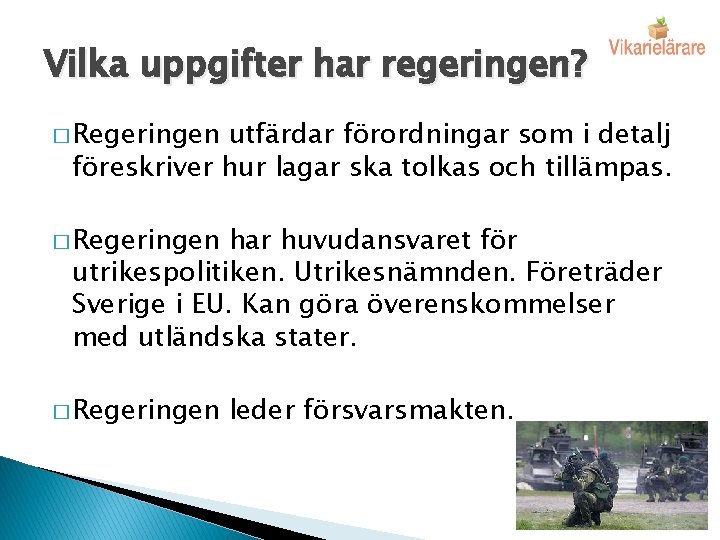 Vilka uppgifter har regeringen? � Regeringen utfärdar förordningar som i detalj föreskriver hur lagar