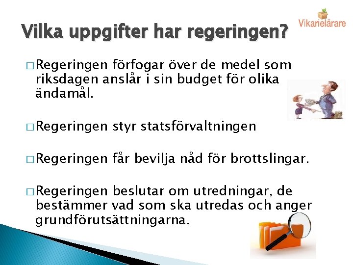 Vilka uppgifter har regeringen? � Regeringen förfogar över de medel som riksdagen anslår i