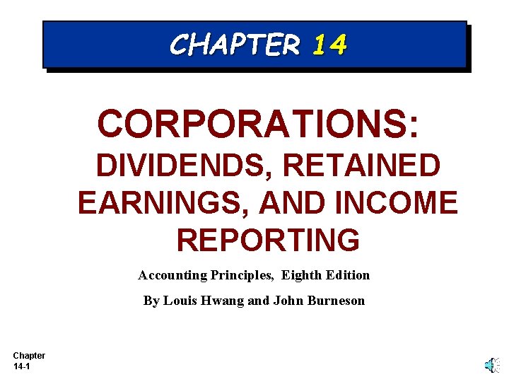 CHAPTER 14 CORPORATIONS: DIVIDENDS, RETAINED EARNINGS, AND INCOME REPORTING Accounting Principles, Eighth Edition By