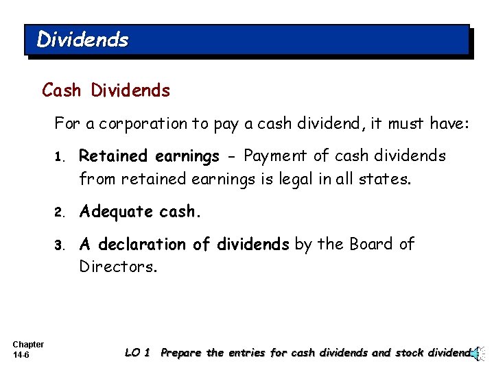 Dividends Cash Dividends For a corporation to pay a cash dividend, it must have: