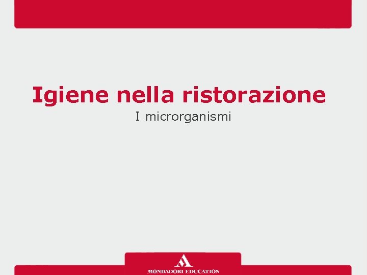 Igiene nella ristorazione I microrganismi 