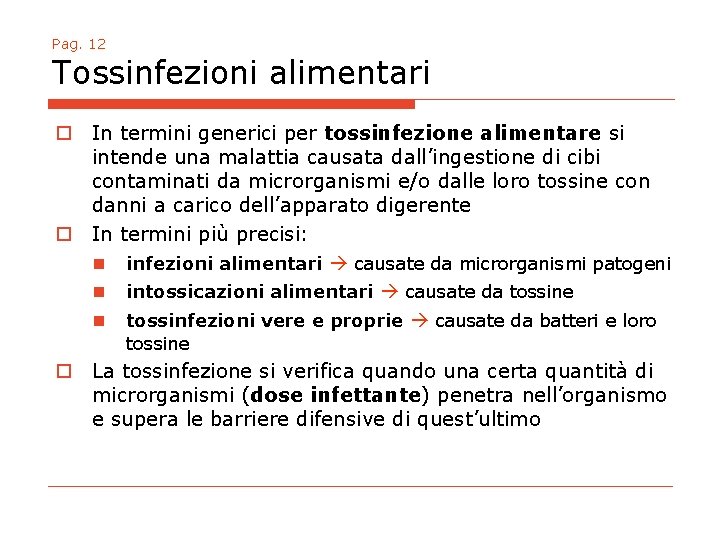 Pag. 12 Tossinfezioni alimentari o In termini generici per tossinfezione alimentare si intende una