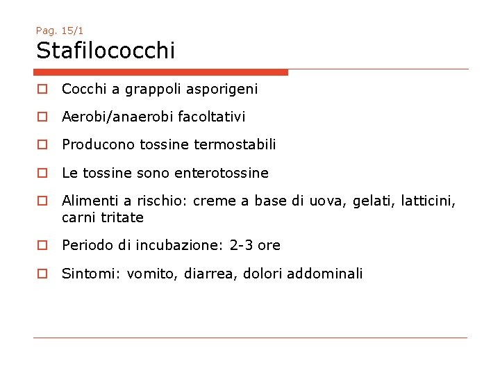 Pag. 15/1 Stafilococchi o Cocchi a grappoli asporigeni o Aerobi/anaerobi facoltativi o Producono tossine