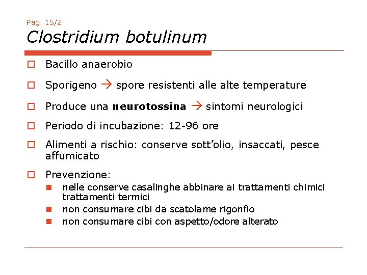 Pag. 15/2 Clostridium botulinum o Bacillo anaerobio o Sporigeno spore resistenti alle alte temperature