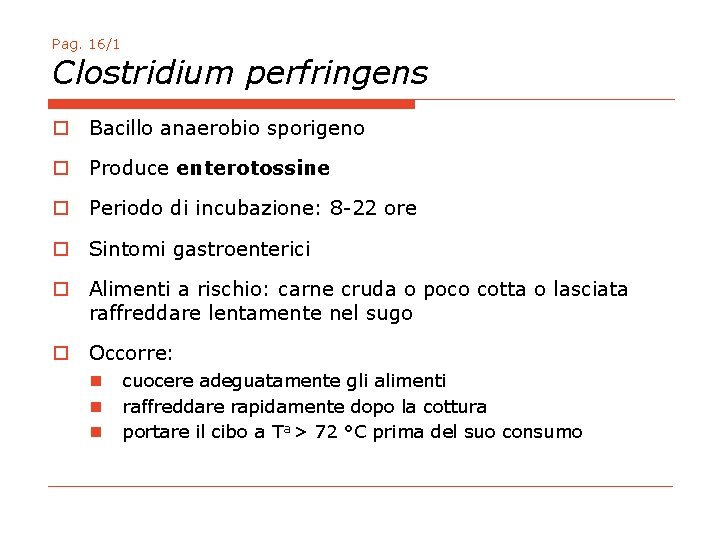 Pag. 16/1 Clostridium perfringens o Bacillo anaerobio sporigeno o Produce enterotossine o Periodo di