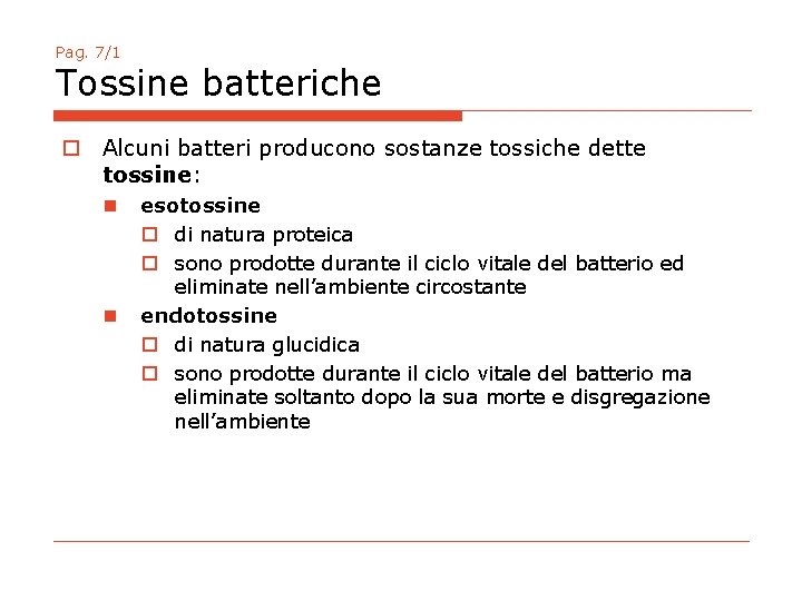 Pag. 7/1 Tossine batteriche o Alcuni batteri producono sostanze tossiche dette tossine: n n