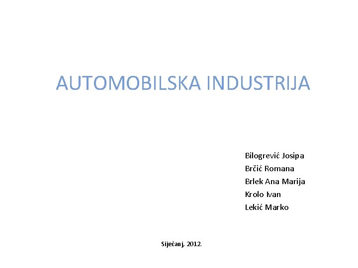 AUTOMOBILSKA INDUSTRIJA Bilogrević Josipa Brčić Romana Brlek Ana Marija Krolo Ivan Lekić Marko Siječanj,