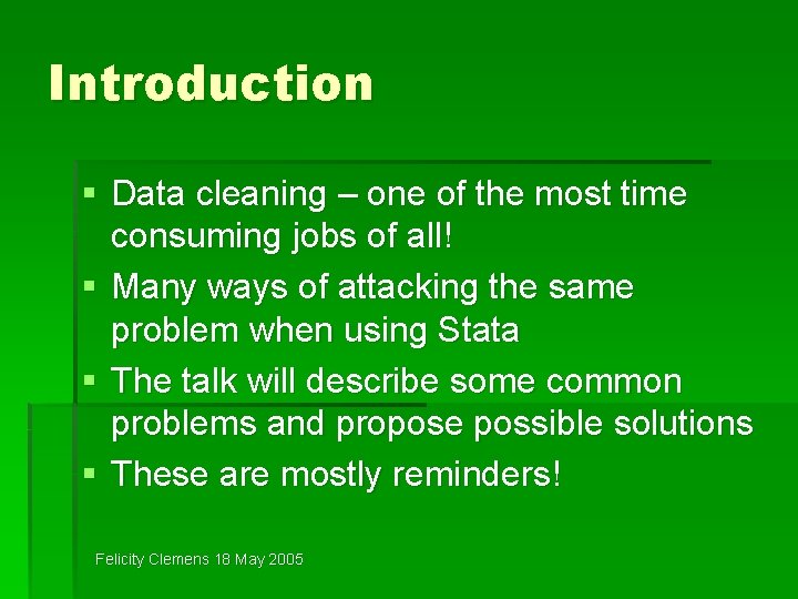 Introduction § Data cleaning – one of the most time consuming jobs of all!