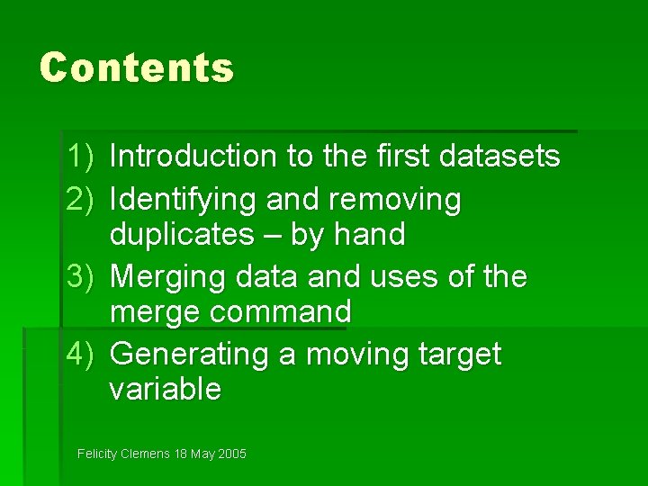 Contents 1) Introduction to the first datasets 2) Identifying and removing duplicates – by