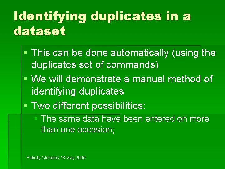 Identifying duplicates in a dataset § This can be done automatically (using the duplicates