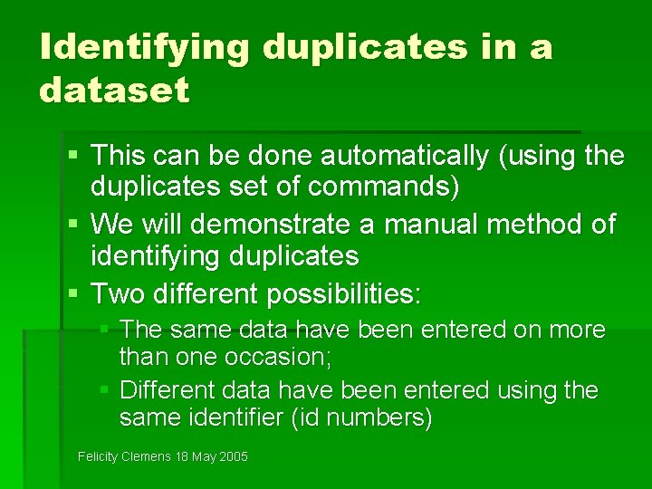 Identifying duplicates in a dataset § This can be done automatically (using the duplicates