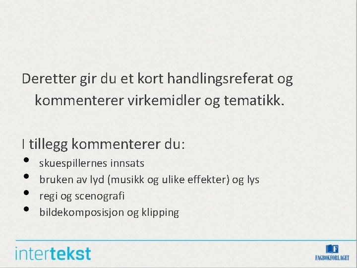 Deretter gir du et kort handlingsreferat og kommenterer virkemidler og tematikk. I tillegg kommenterer Deretter gir du et kort handlingsreferat og kommenterer virkemidler og tematikk. I tillegg kommenterer