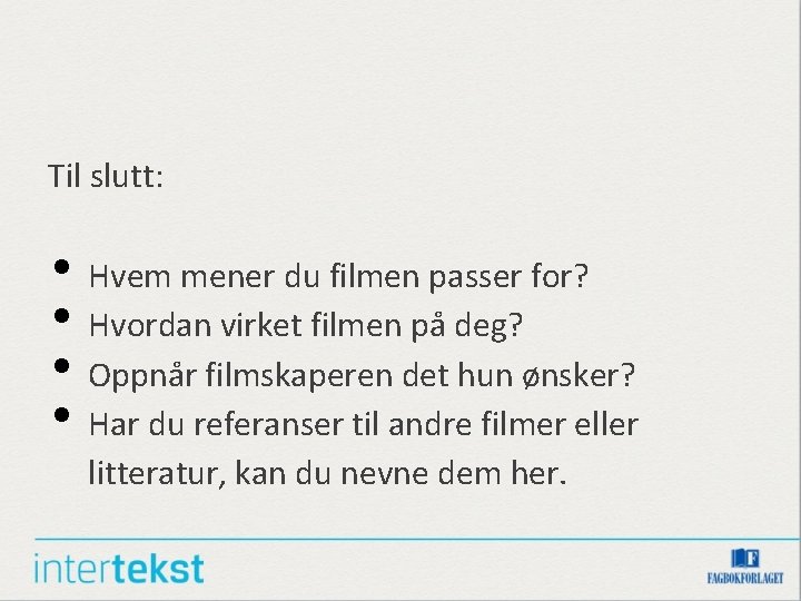 Til slutt: • Hvem mener du filmen passer for? • Hvordan virket filmen på Til slutt: • Hvem mener du filmen passer for? • Hvordan virket filmen på