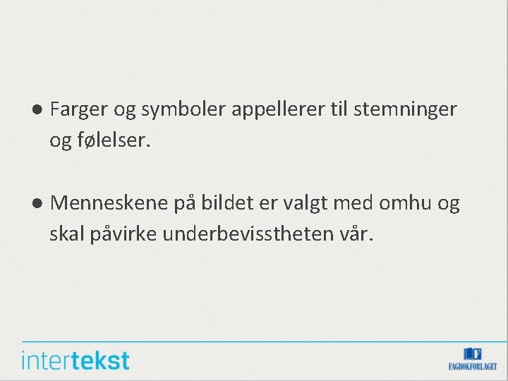 ● Farger og symboler appellerer til stemninger og følelser. ● Menneskene på bildet er ● Farger og symboler appellerer til stemninger og følelser. ● Menneskene på bildet er