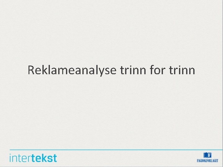 Reklameanalyse trinn for trinn Reklameanalyse trinn for trinn
