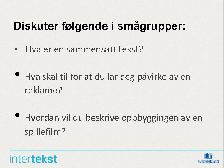 Diskuter følgende i smågrupper: • Hva er en sammensatt tekst? • Hva skal til Diskuter følgende i smågrupper: • Hva er en sammensatt tekst? • Hva skal til