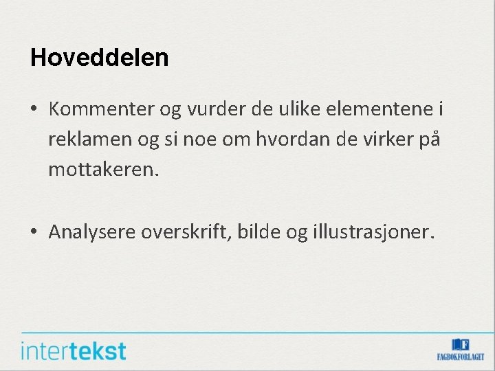 Hoveddelen • Kommenter og vurder de ulike elementene i reklamen og si noe om Hoveddelen • Kommenter og vurder de ulike elementene i reklamen og si noe om