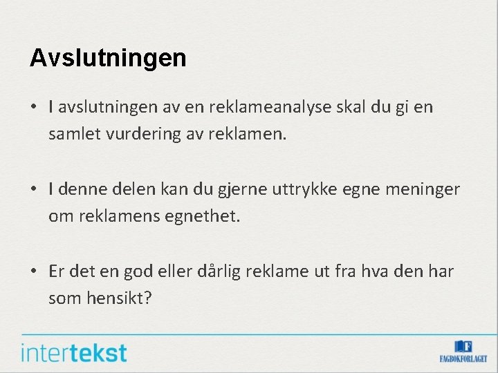Avslutningen • I avslutningen av en reklameanalyse skal du gi en samlet vurdering av Avslutningen • I avslutningen av en reklameanalyse skal du gi en samlet vurdering av