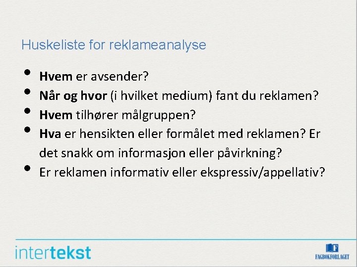 Huskeliste for reklameanalyse • • • Hvem er avsender? Når og hvor (i hvilket Huskeliste for reklameanalyse • • • Hvem er avsender? Når og hvor (i hvilket