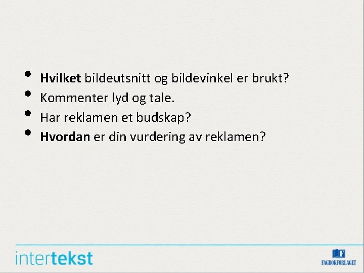 • • Hvilket bildeutsnitt og bildevinkel er brukt? Kommenter lyd og tale. Har • • Hvilket bildeutsnitt og bildevinkel er brukt? Kommenter lyd og tale. Har