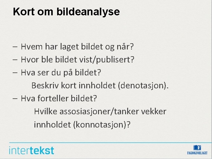 Kort om bildeanalyse – Hvem har laget bildet og når? – Hvor ble bildet Kort om bildeanalyse – Hvem har laget bildet og når? – Hvor ble bildet