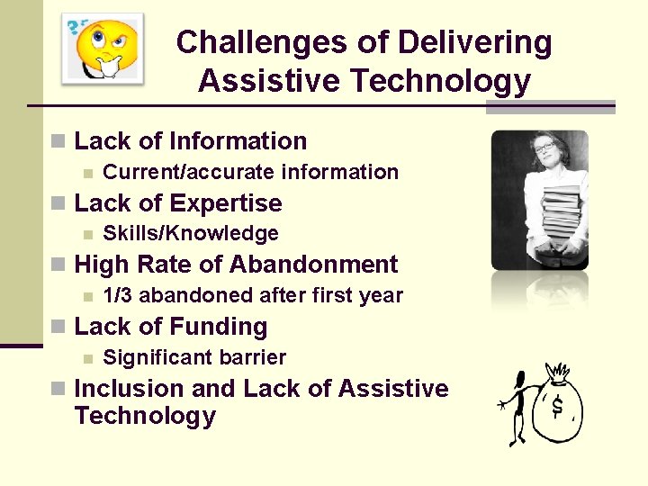 Challenges of Delivering Assistive Technology n Lack of Information n Current/accurate information n Lack