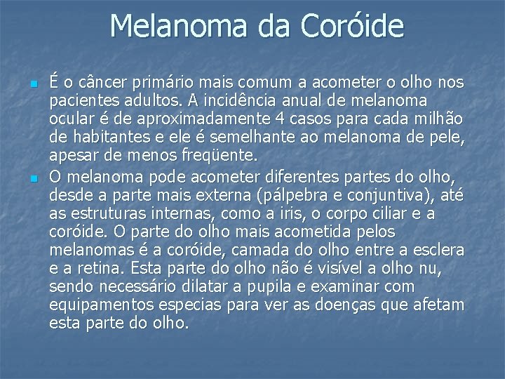 Melanoma da Coróide n n É o câncer primário mais comum a acometer o
