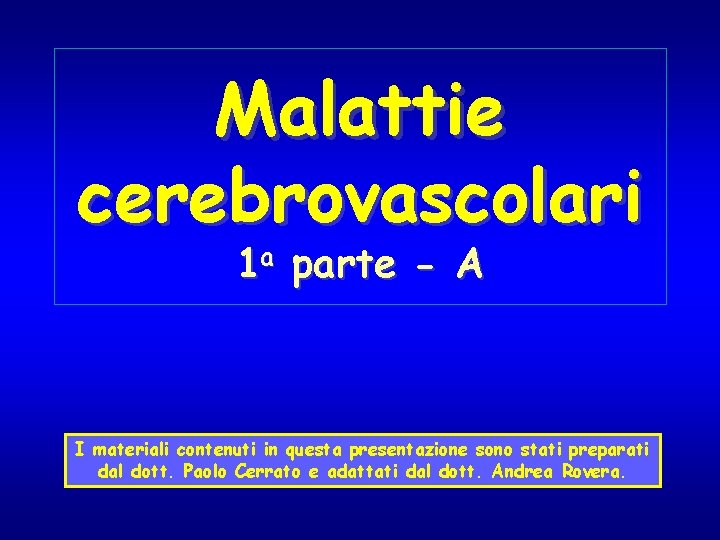 Malattie cerebrovascolari 1 a parte - A I materiali contenuti in questa presentazione sono