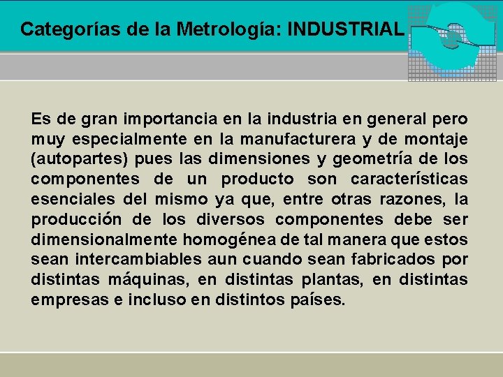 Categorías de la Metrología: INDUSTRIAL Es de gran importancia en la industria en general