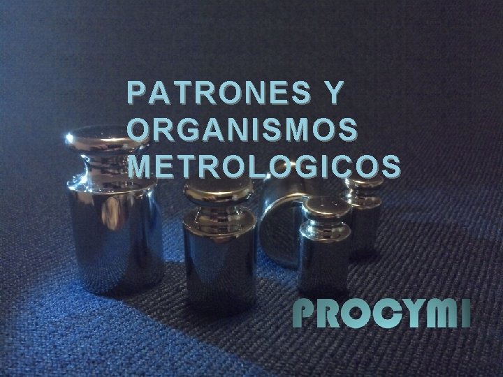 PATRONES Y ORGANISMOS METROLOGICOS 