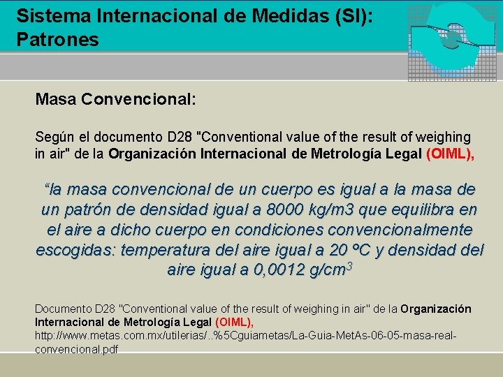 Sistema Internacional de Medidas (SI): Patrones Masa Convencional: Según el documento D 28 "Conventional
