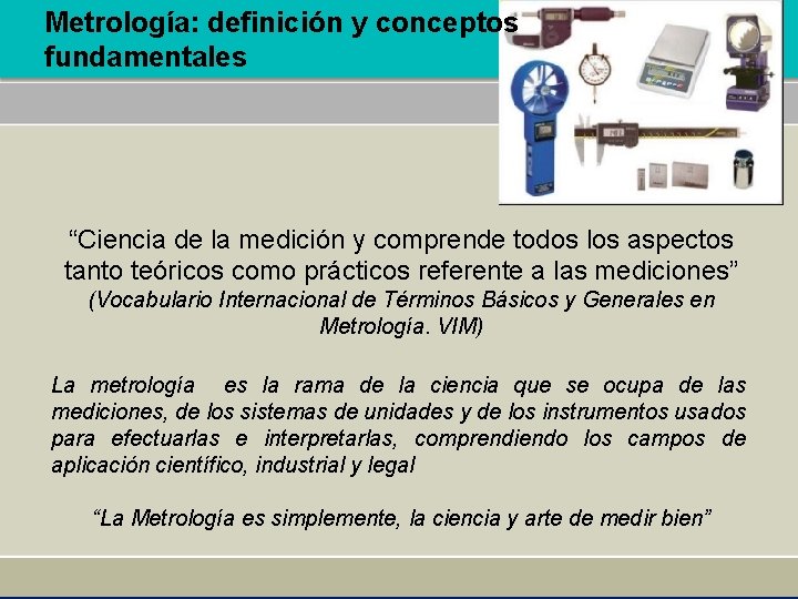 Metrología: definición y conceptos fundamentales “Ciencia de la medición y comprende todos los aspectos