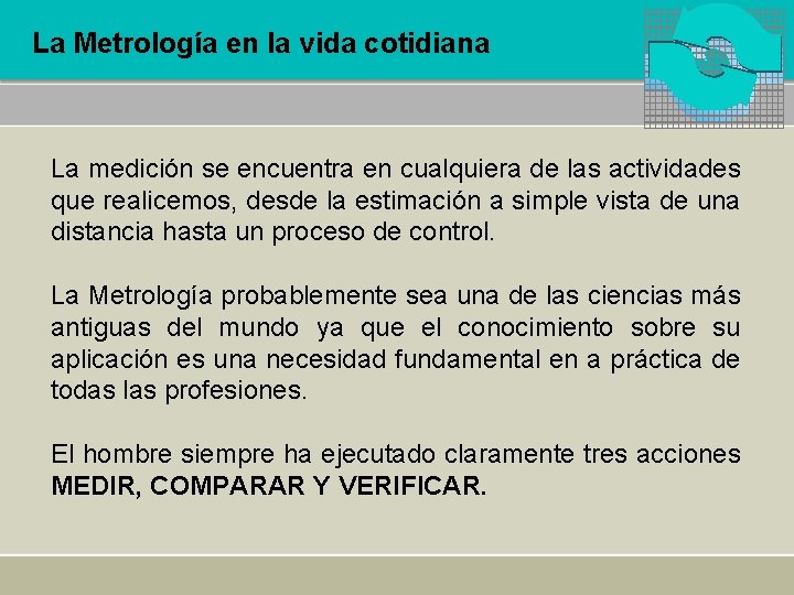 La Metrología en la vida cotidiana La medición se encuentra en cualquiera de las