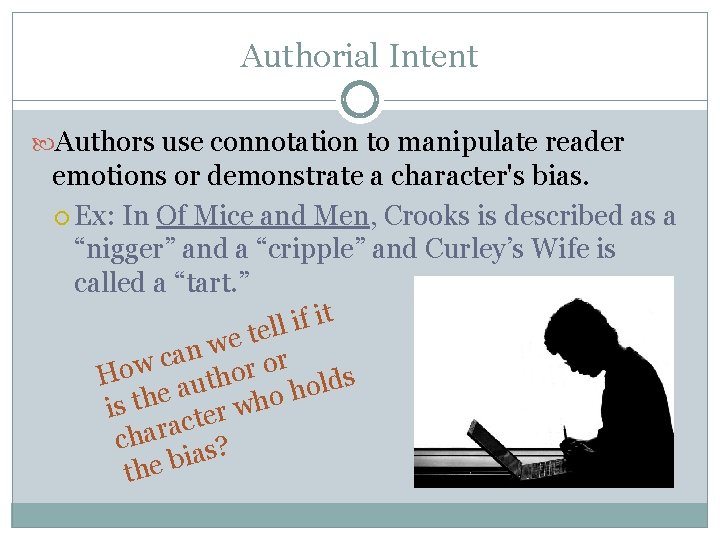 Authorial Intent Authors use connotation to manipulate reader emotions or demonstrate a character's bias. Authorial Intent Authors use connotation to manipulate reader emotions or demonstrate a character's bias.