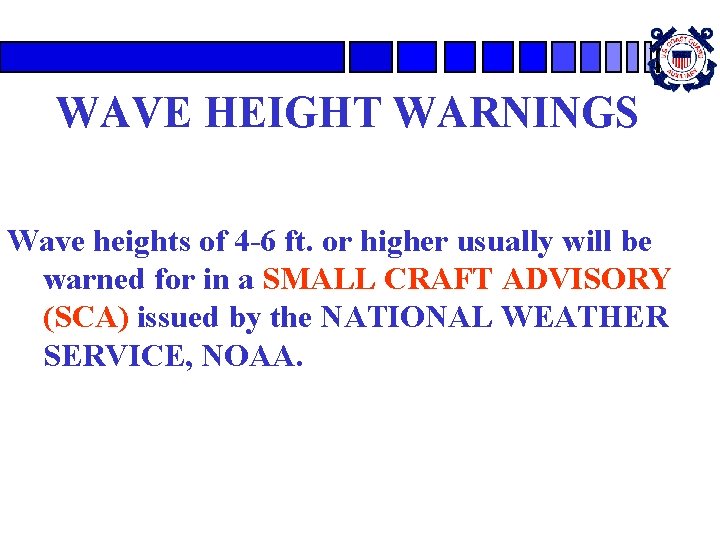 WAVE HEIGHT WARNINGS Wave heights of 4 -6 ft. or higher usually will be