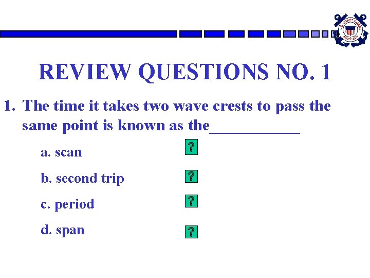 REVIEW QUESTIONS NO. 1 1. The time it takes two wave crests to pass