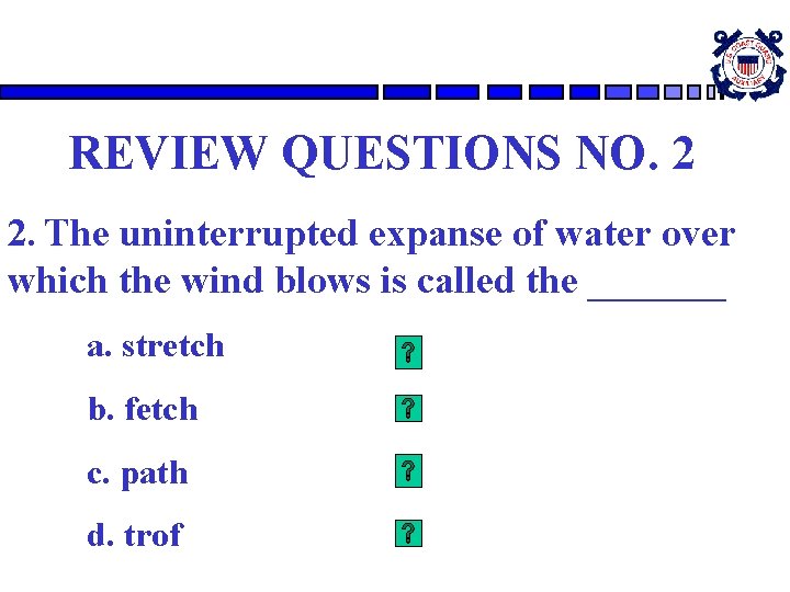 REVIEW QUESTIONS NO. 2 2. The uninterrupted expanse of water over which the wind