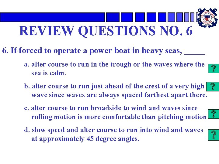 REVIEW QUESTIONS NO. 6 6. If forced to operate a power boat in heavy