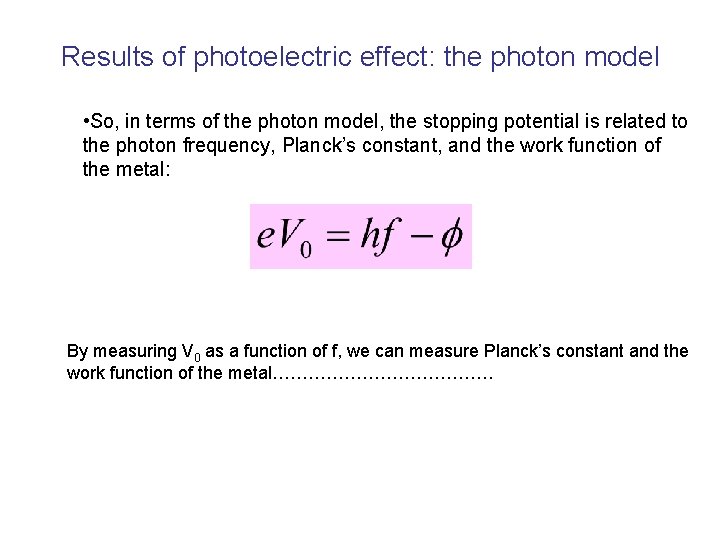 Results of photoelectric effect: the photon model • So, in terms of the photon