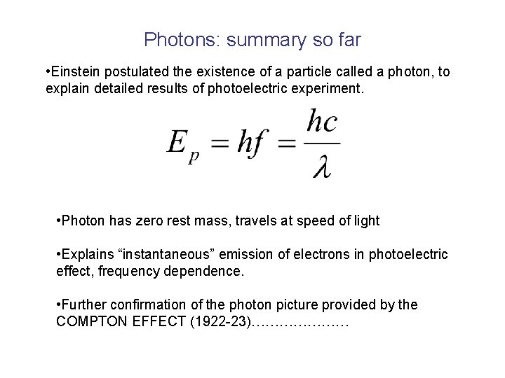 Photons: summary so far • Einstein postulated the existence of a particle called a