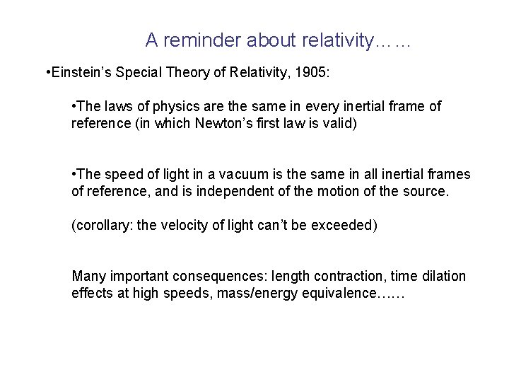 A reminder about relativity…… • Einstein’s Special Theory of Relativity, 1905: • The laws