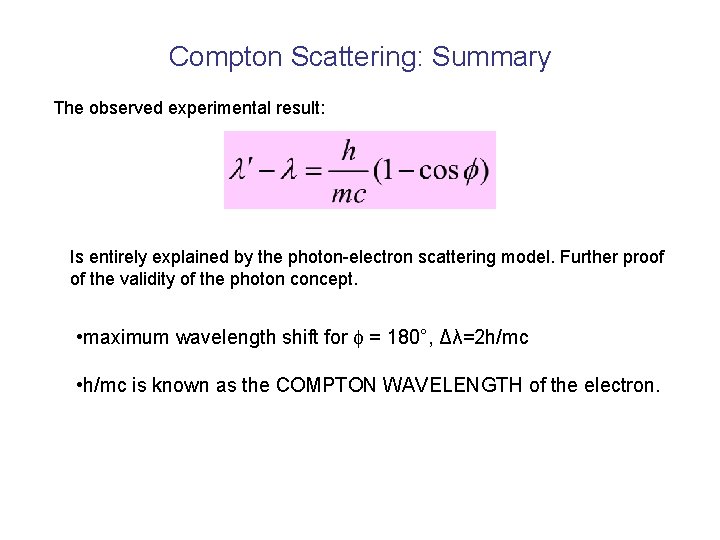 Compton Scattering: Summary The observed experimental result: Is entirely explained by the photon-electron scattering